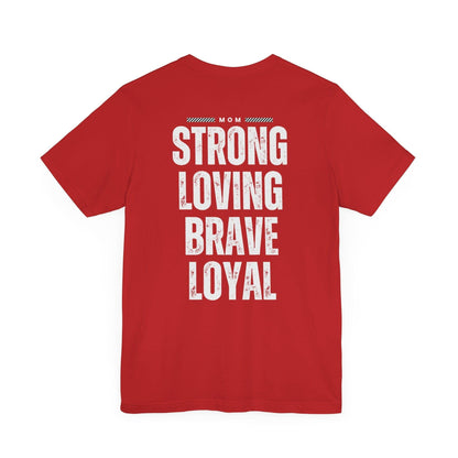 Mom - Strong Loving Brave Loyal