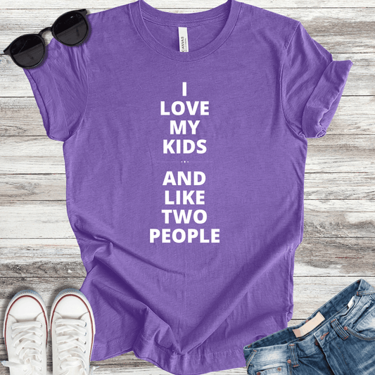 I Love My Kids and Like Two People T-Shirt