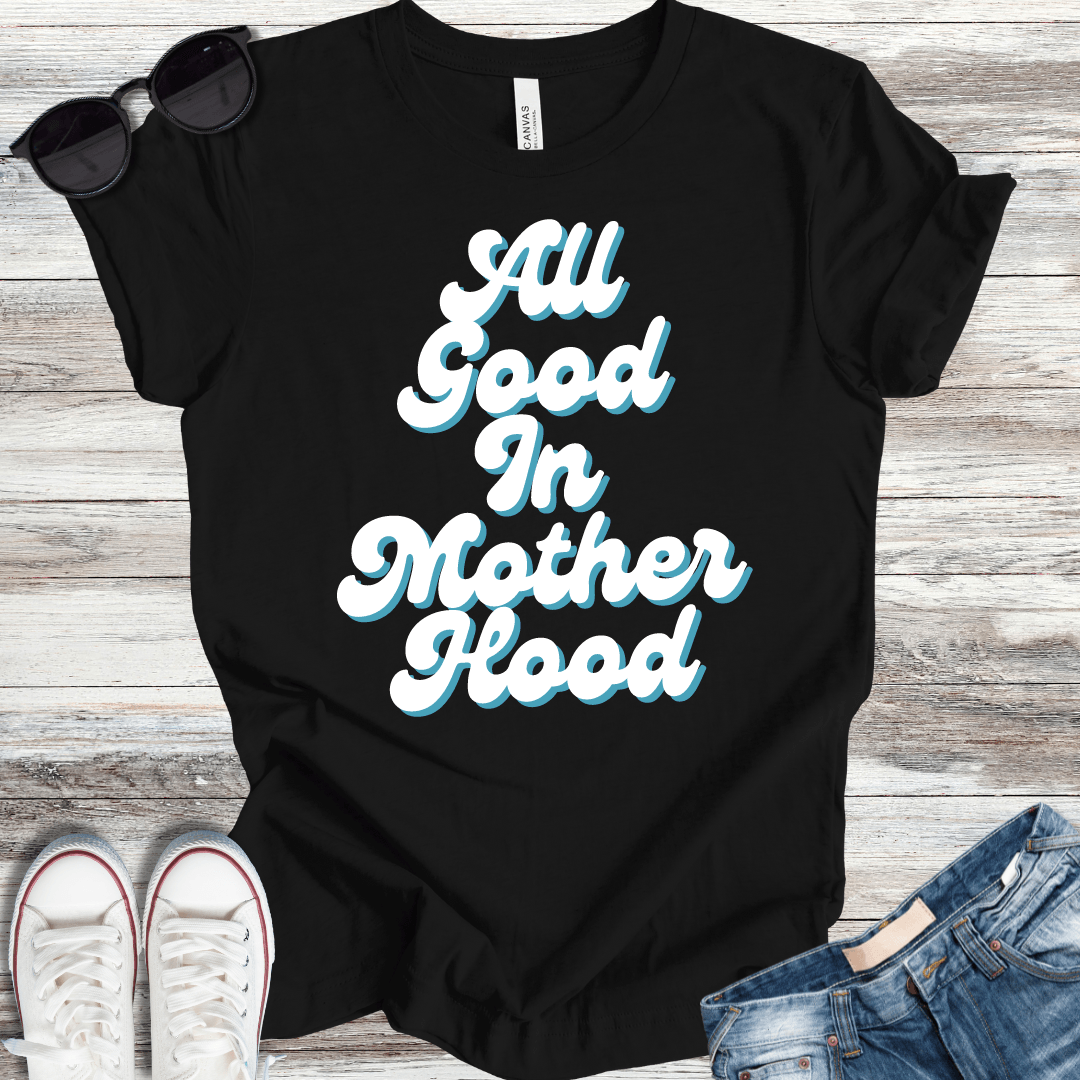 All Good in Mother Hood T-Shirt