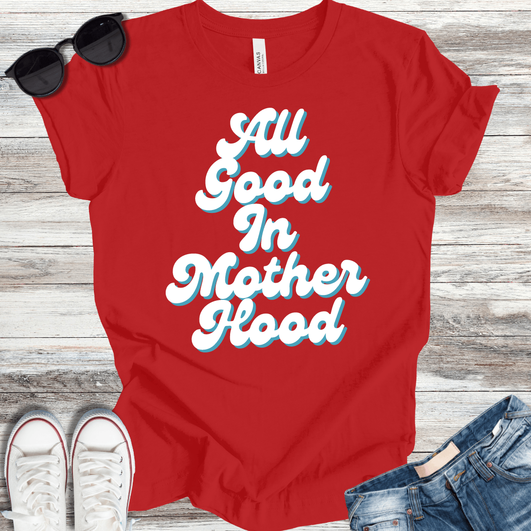 All Good in Mother Hood T-Shirt