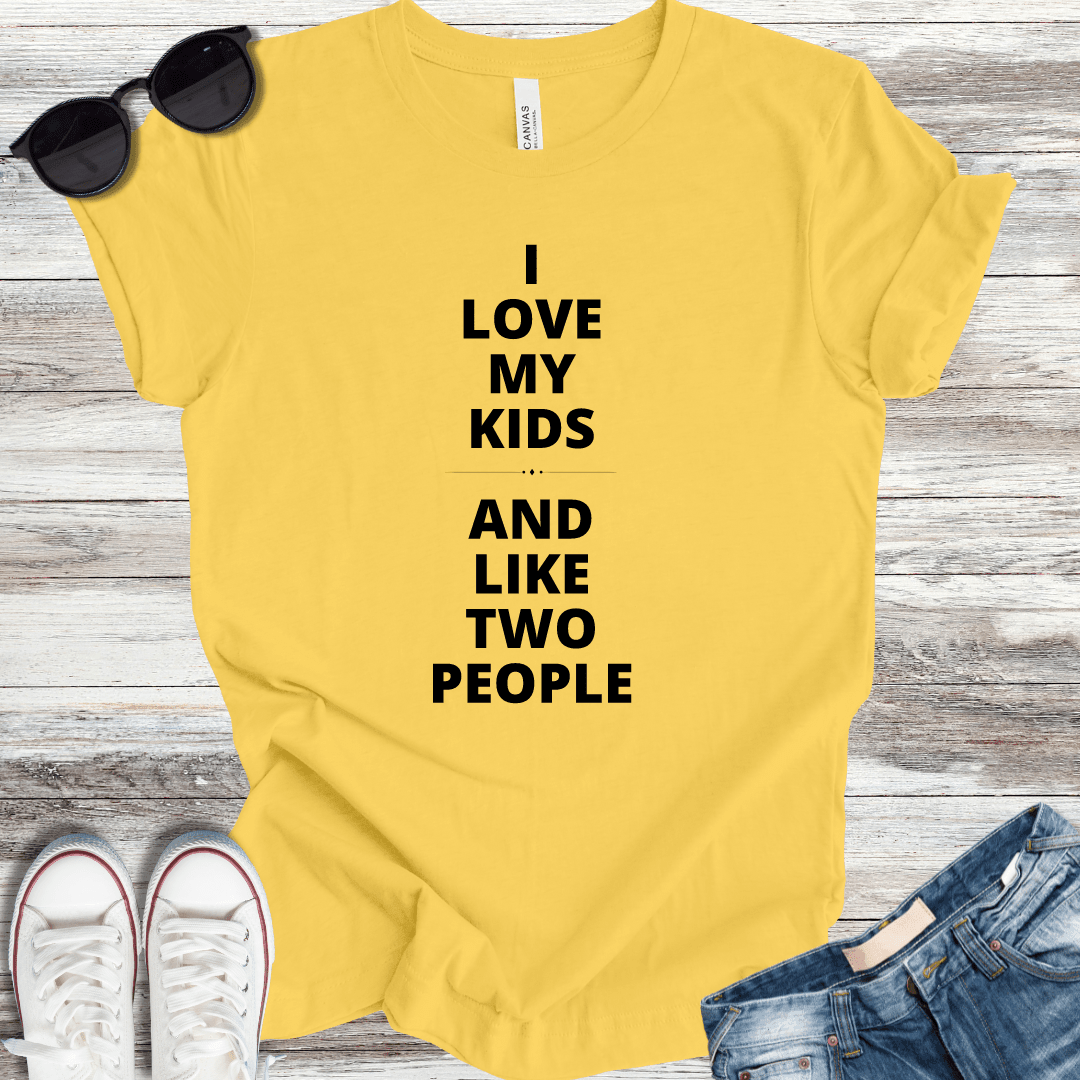 I Love My Kids and Like Two People T-Shirt