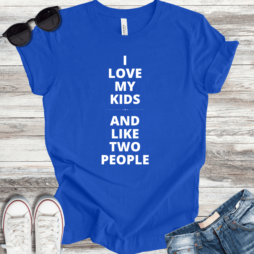 I Love My Kids and Like Two People T-Shirt