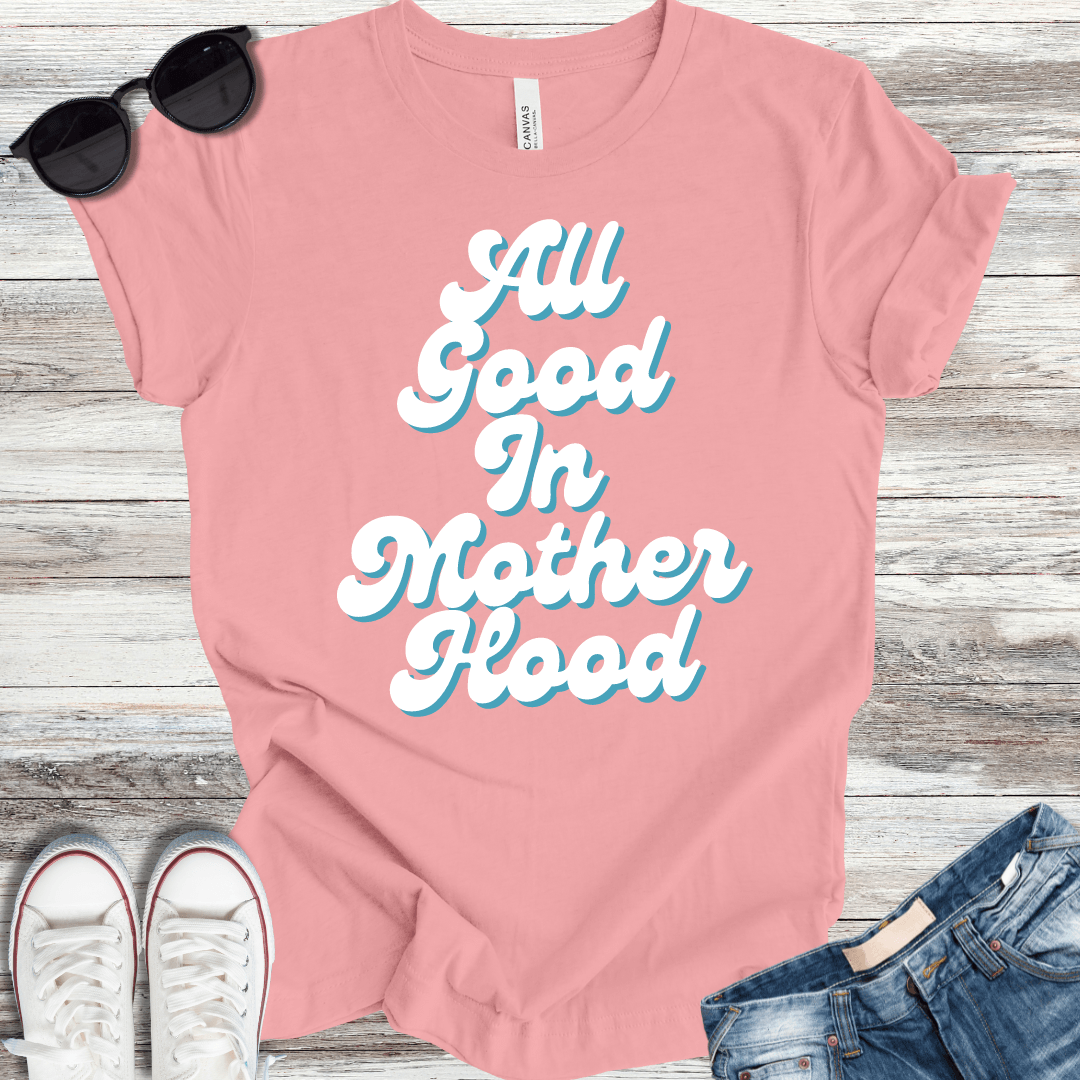 All Good in Mother Hood T-Shirt