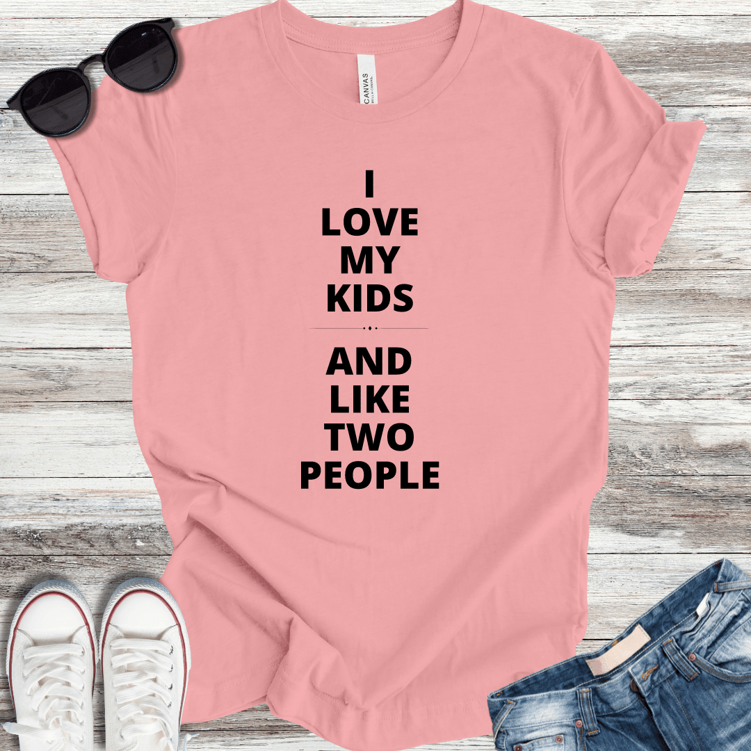 I Love My Kids and Like Two People T-Shirt