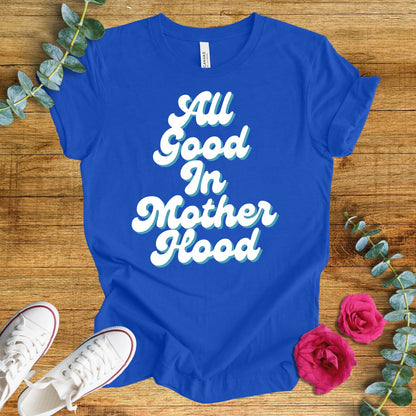 All Good in Mother Hood T-Shirt - ParenTEES