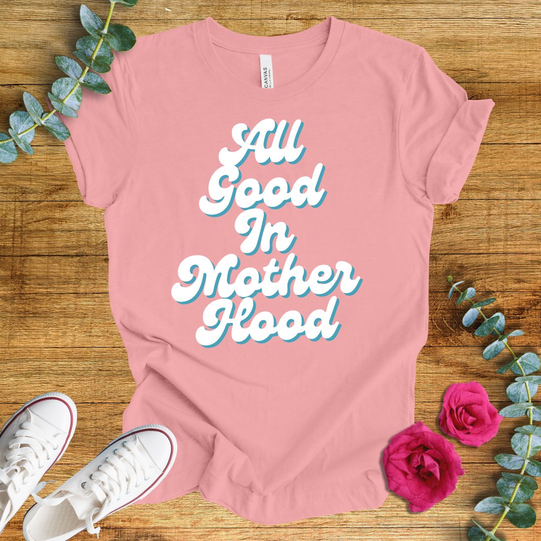 All Good in Mother Hood T-Shirt - ParenTEES