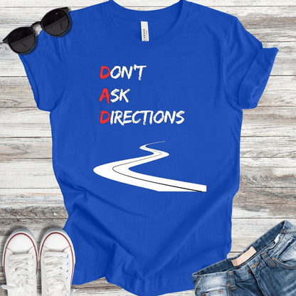 DAD: Don't Ask Directions T-Shirt - ParenTEES