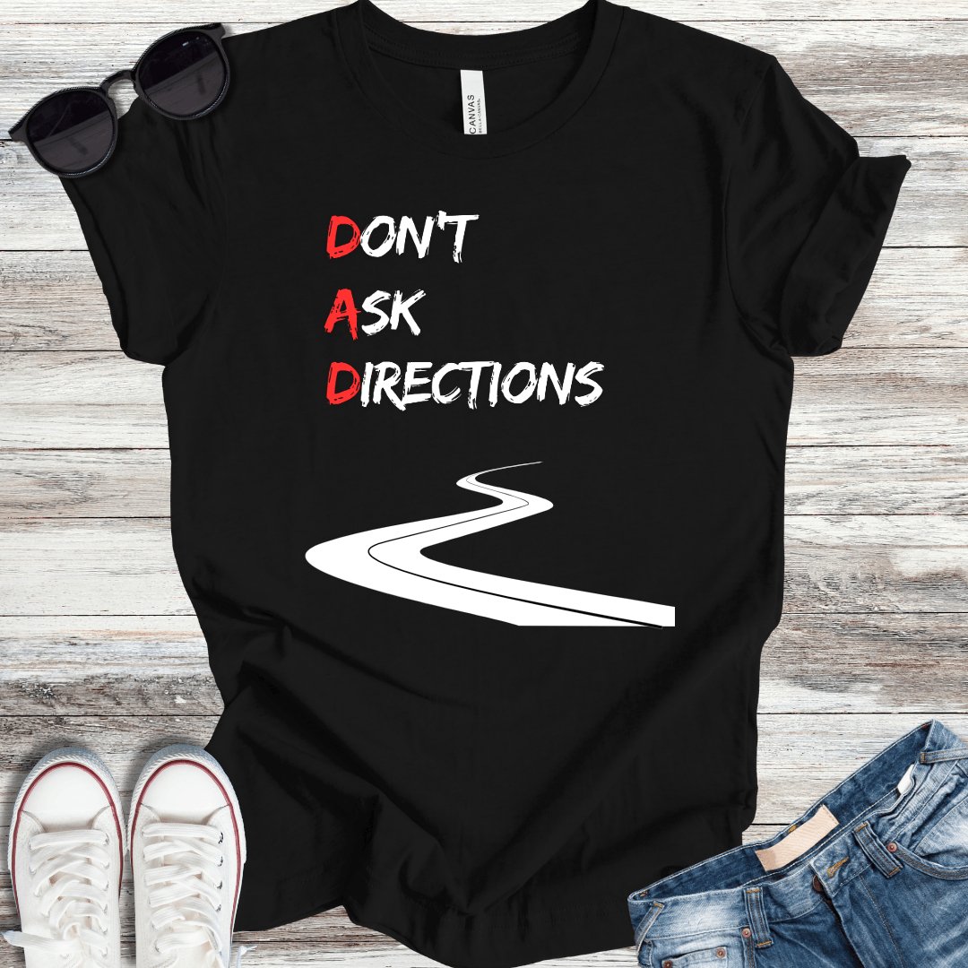 DAD: Don't Ask Directions T-Shirt - ParenTEES