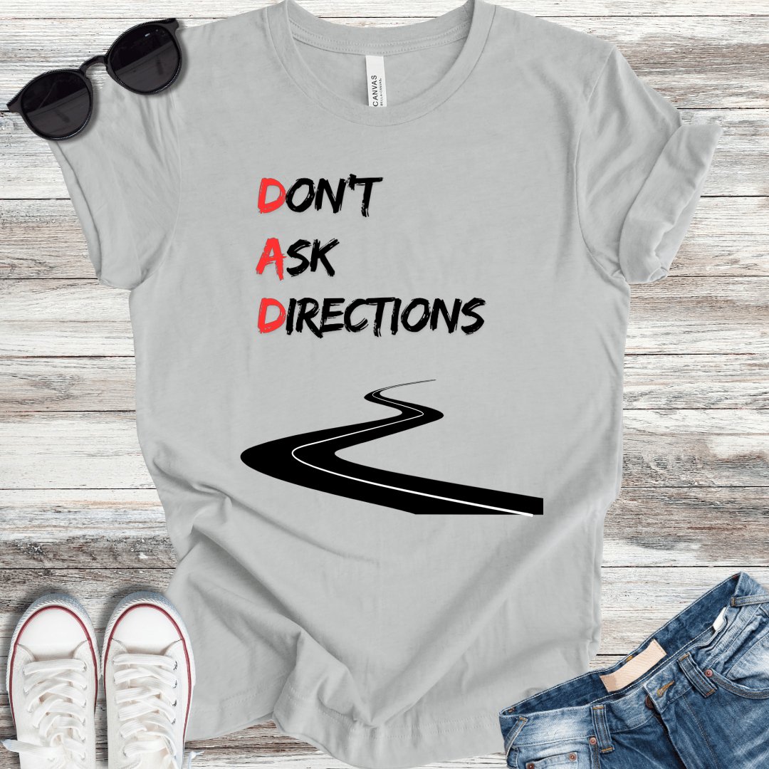 DAD: Don't Ask Directions T-Shirt - ParenTEES