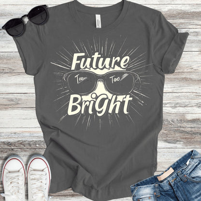 Future Too Bright T-Shirt - ParenTEES