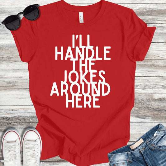 I'll Handle the Jokes Around Here T-Shirt - ParenTEES