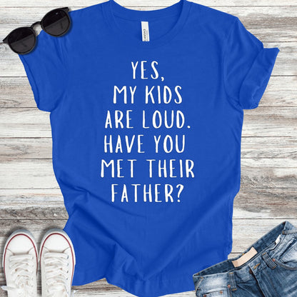 Loud Kids Loud Father T-Shirt - ParenTEES